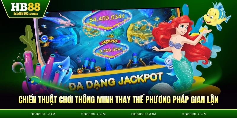 Chiến thuật chơi thông minh thay thế phương pháp gian lận