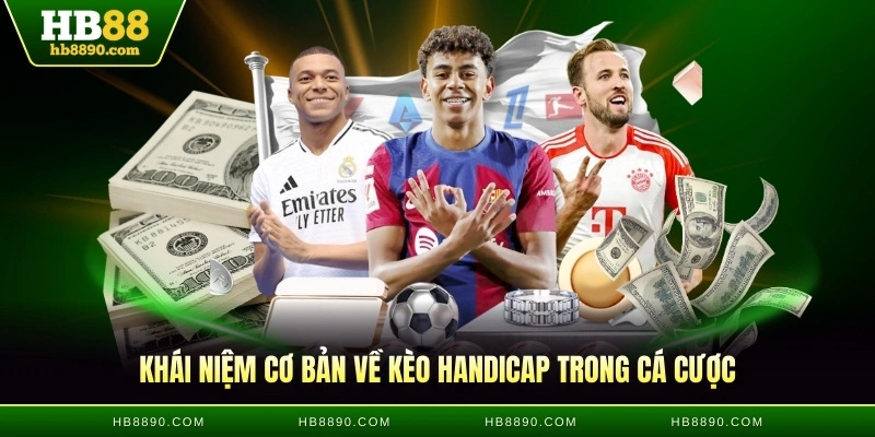 Khái niệm cơ bản về kèo Handicap trong cá cược