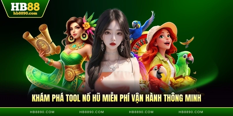 Khám phá tool nổ hũ miễn phí vận hành thông minh