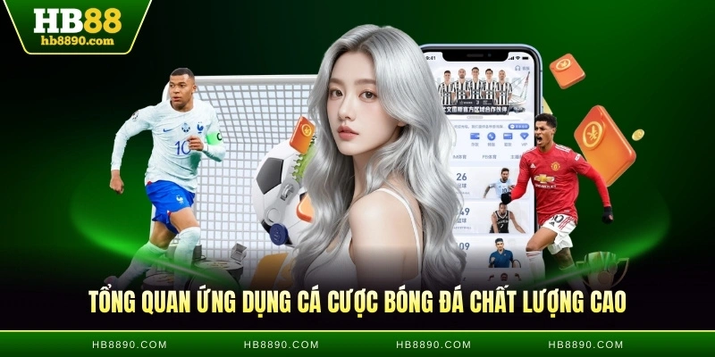Tổng quan ứng dụng cá cược bóng đá chất lượng cao